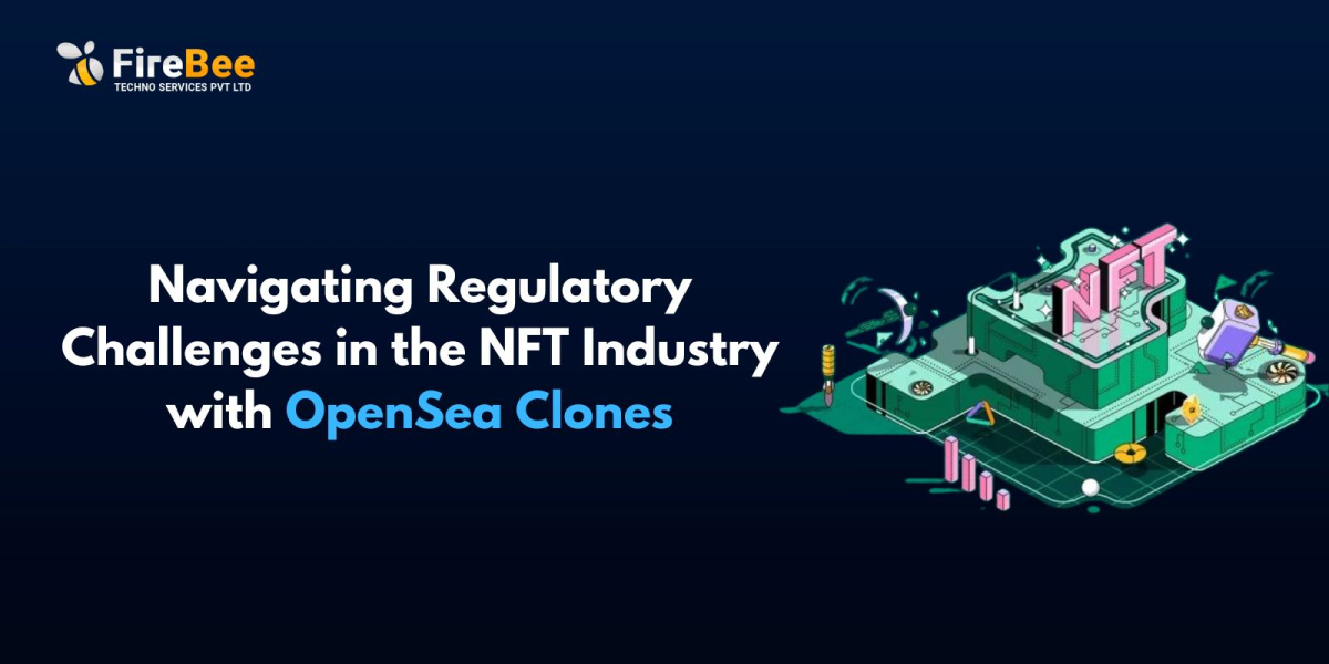 Navigating Regulatory Challenges in the NFT Industry with OpenSea Clones
