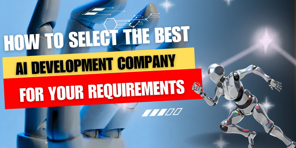 How to Select the Best AI Development Company for Your Requirements?