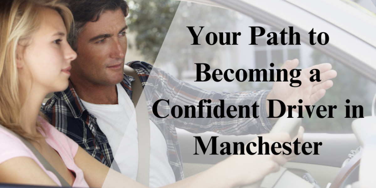 Your Path to Becoming a Confident Driver in Manchester