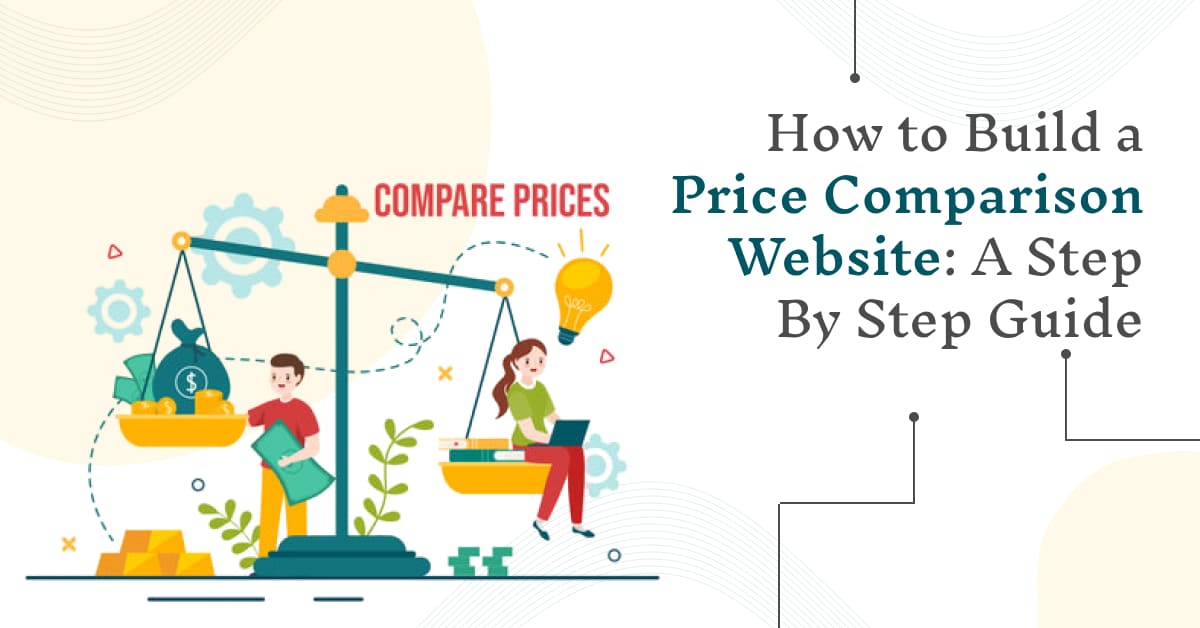 Price Comparison Website Development: A Step By Step Guide