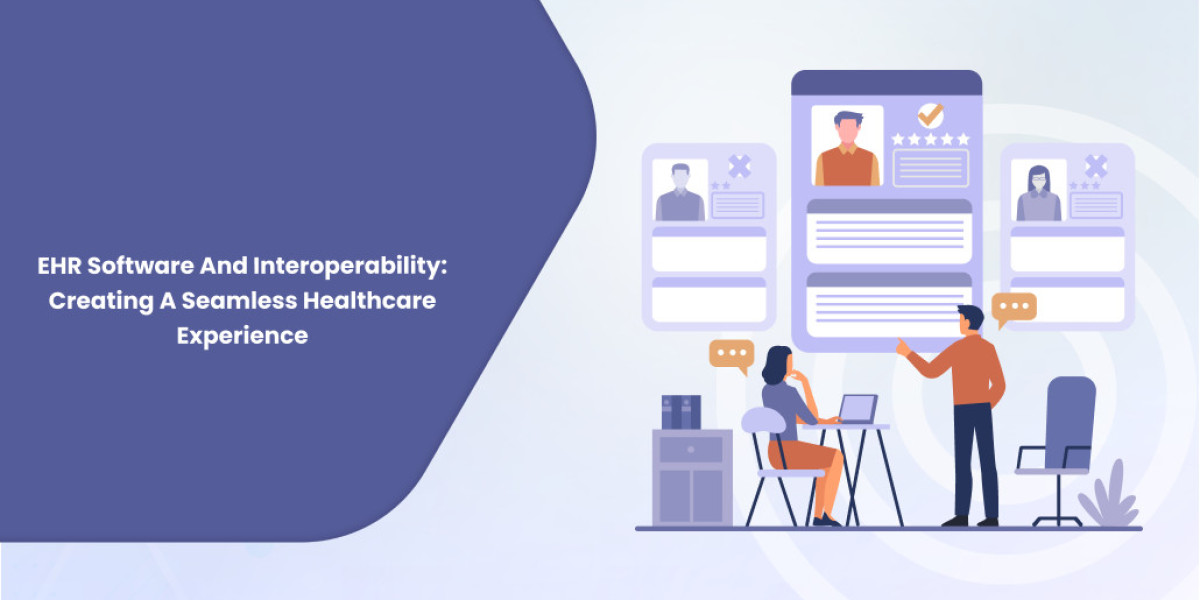 EHR Software and Interoperability: Creating a Seamless Healthcare Experience