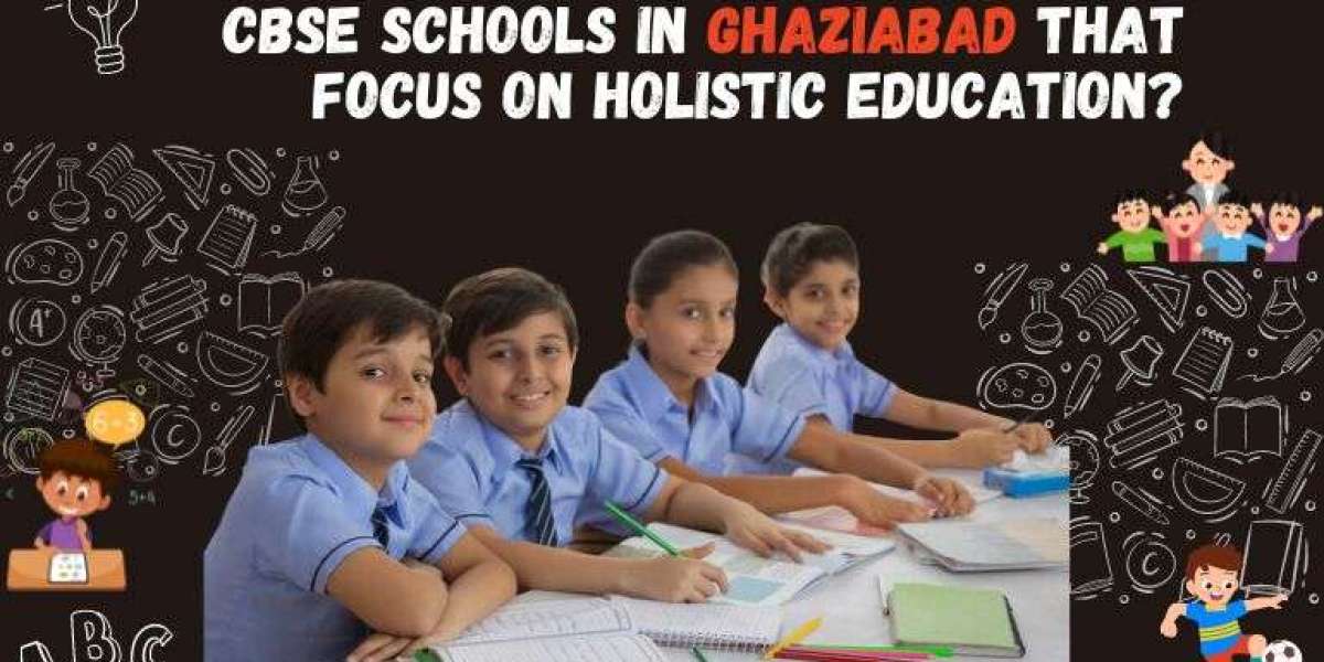 Are There Any CBSE Schools in Ghaziabad That Focus on Holistic Education?